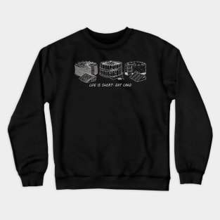 Life Is Short, Eat Cake Crewneck Sweatshirt